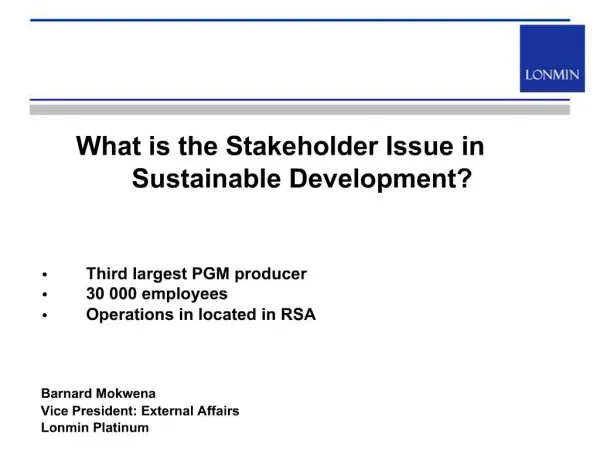 What is the Stakeholder Issue in Sustainable Development Third largest PGM producer 30 000 employees Operations in loc
