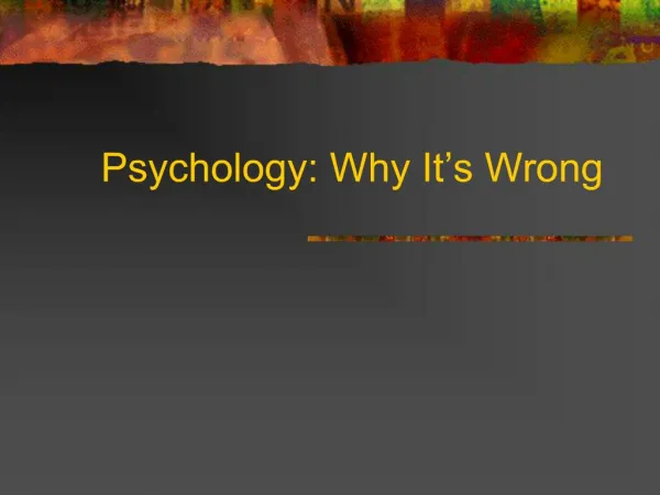 Psychology: Why It s Wrong