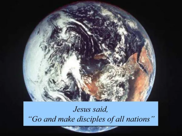 Jesus said, Go and make disciples of all nations