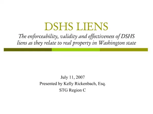 DSHS LIENS The enforceability, validity and effectiveness of DSHS liens as they relate to real property in Washington s