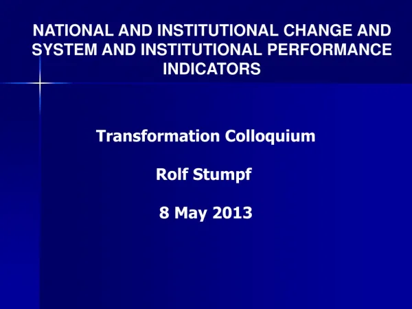NATIONAL AND INSTITUTIONAL CHANGE AND SYSTEM AND INSTITUTIONAL PERFORMANCE INDICATORS