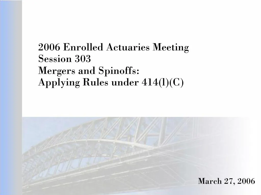 PPT 2006 Enrolled Actuaries Meeting Session 303 Mergers and Spinoffs
