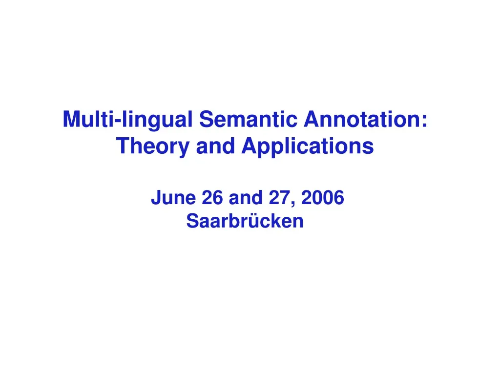 multi lingual semantic annotation theory and applications june 26 and 27 2006 saarbr cken