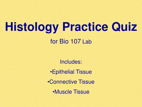 Histology Practice Quiz for Bio 107 Lab Includes: Epithelial Tissue Connective Tissue