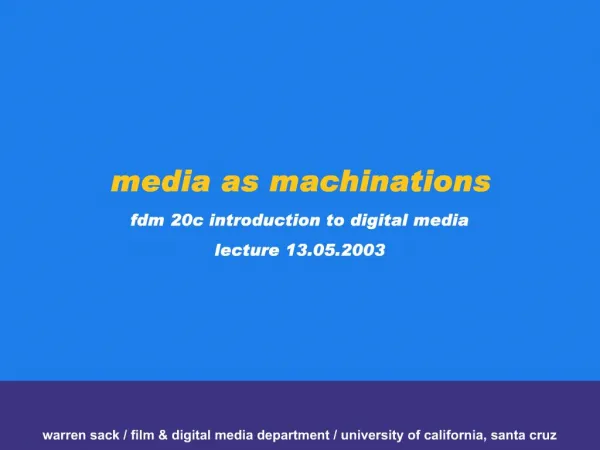 Media as machinations fdm 20c introduction to digital media lecture 13.05.2003