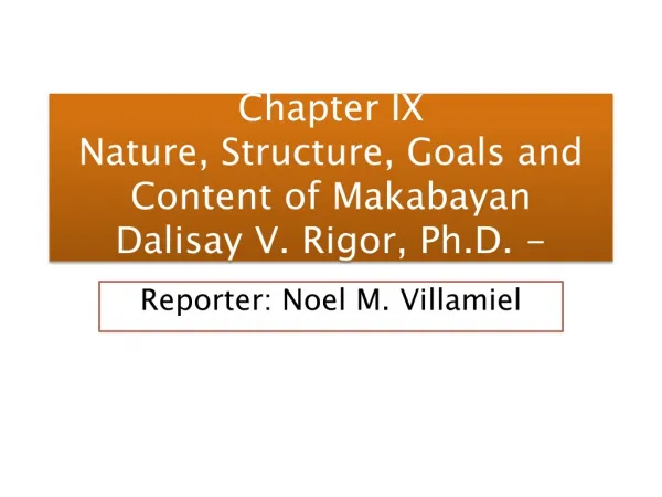 Chapter IX Nature, Structure, Goals and Content of Makabayan Dalisay V. Rigor, Ph.D. -