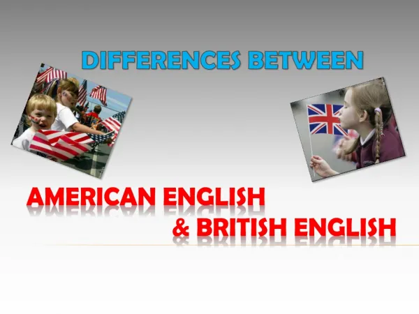 AMERICAN ENGLISH 				&amp; BRITISH ENGLISH