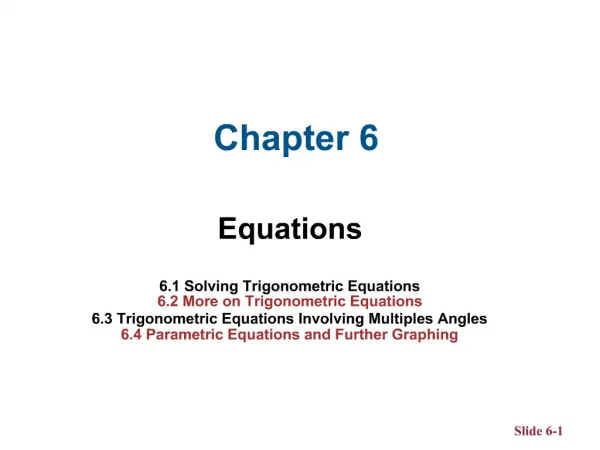 Equations 6.1 Solving Trigonometric Equations 6.2 More on Trigonometric Equations 6.3 Trigonometric Equations Involving