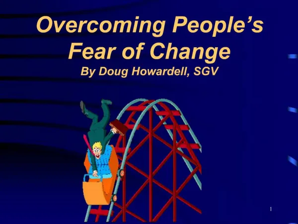 Overcoming People s Fear of Change By Doug Howardell, SGV