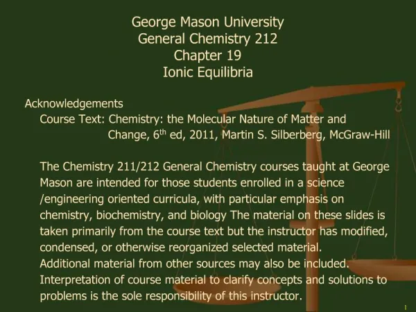 George Mason University General Chemistry 212 Chapter 19 Ionic Equilibria Acknowledgements Course Text: Chemistry: the