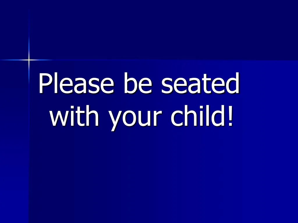please be seated with your child