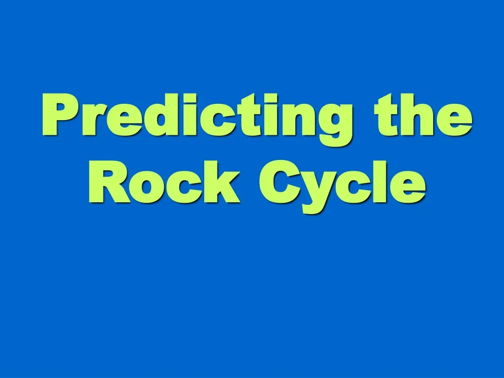 predicting the rock cycle