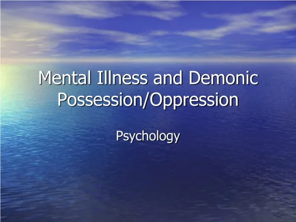 Mental Illness and Demonic Possession/Oppression