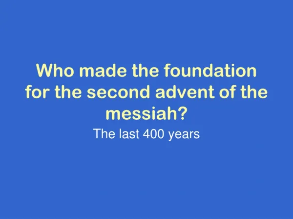 Who made the foundation for the second advent of the messiah?