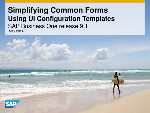 Simplifying Common Forms Using UI Configuration Templates SAP Business One release 9.1