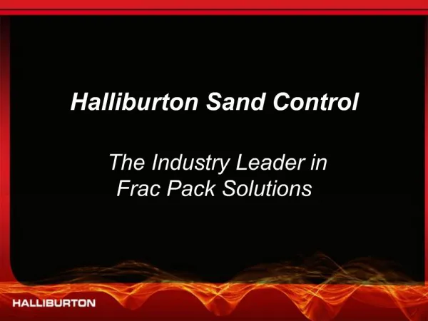 Halliburton Sand Control The Industry Leader in Frac Pack Solutions