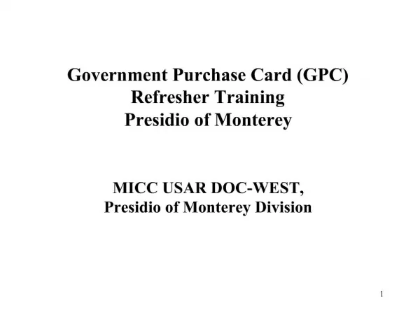 Government Purchase Card GPC Refresher Training Presidio of Monterey MICC USAR DOC-WEST, Presidio of Monterey Divisio