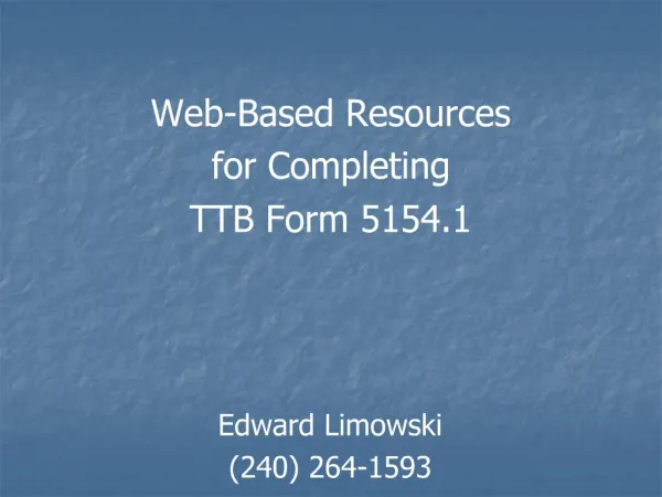 Web-Based Resources for Completing TTB Form 5154.1 Edward Limowski 240 264-1593