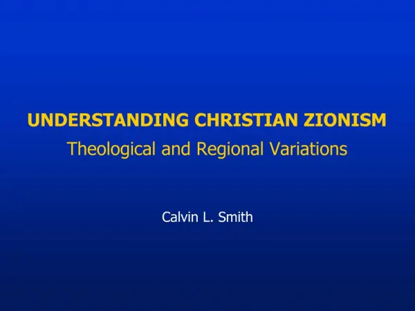 UNDERSTANDING CHRISTIAN ZIONISM Theological and Regional Variations Calvin L. Smith