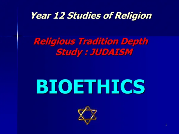 Year 12 Studies of Religion Religious Tradition Depth Study : JUDAISM BIOETHICS