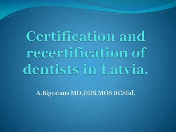 Certification and recertification of dentists in Latvia.
