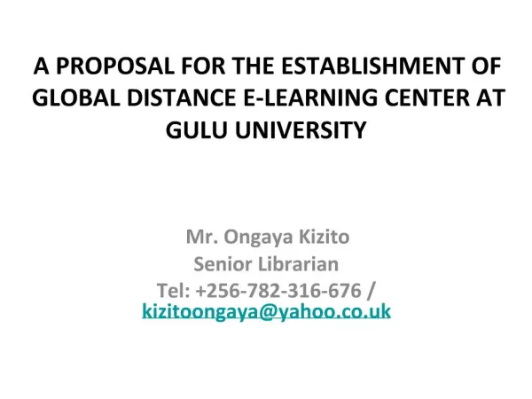A PROPOSAL FOR THE ESTABLISHMENT OF GLOBAL DISTANCE E-LEARNING CENTER AT GULU UNIVERSITY