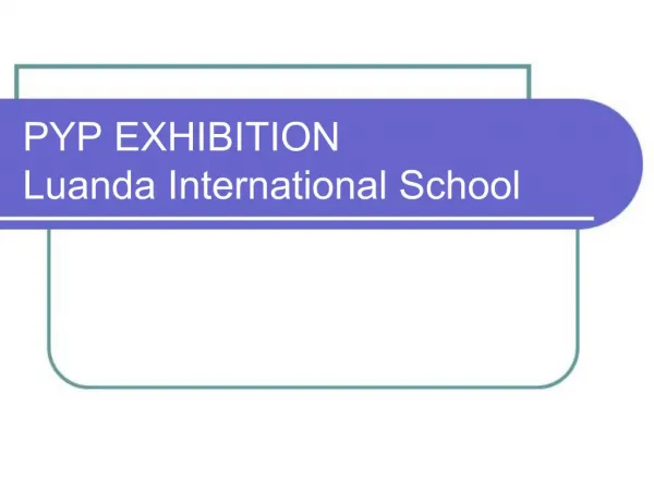 PYP EXHIBITION Luanda International School