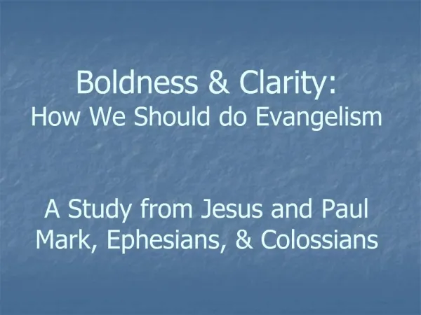 Boldness Clarity: How We Should do Evangelism A Study from Jesus and Paul Mark, Ephesians, Colossians