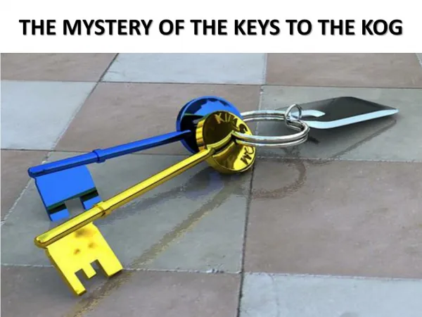 THE MYSTERY OF THE KEYS TO THE KOG
