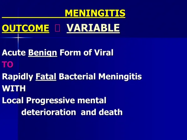 MENINGITIS OUTCOME ? VARIABLE Acute Benign Form of Viral TO