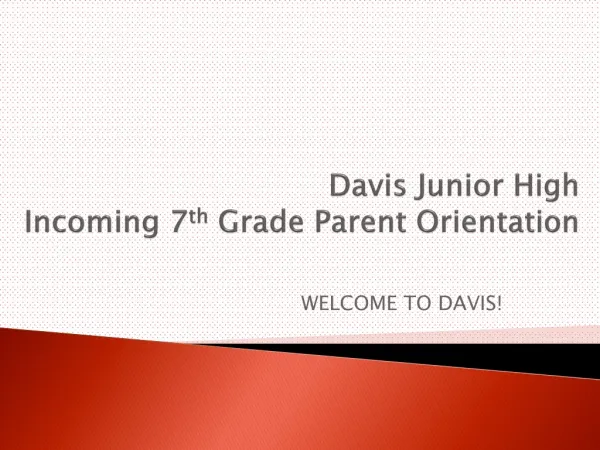 Davis Junior High Incoming 7 th Grade Parent Orientation