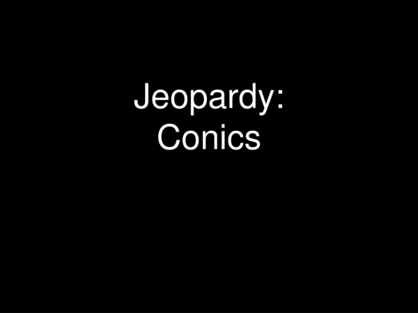 Jeopardy: Conics
