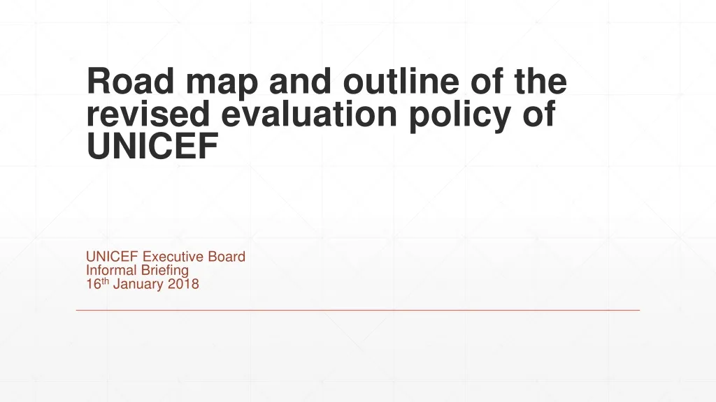 road map and outline of the revised evaluation policy of unicef