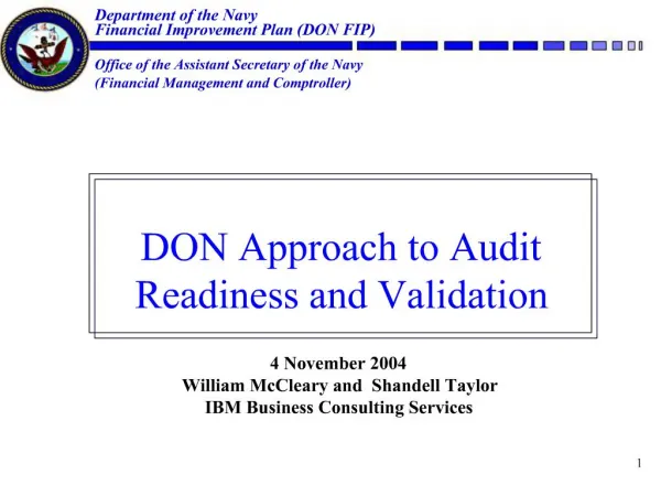 DON Approach to Audit Readiness and Validation 4 November 2004 William McCleary and Shandell Taylor IBM Business Consu