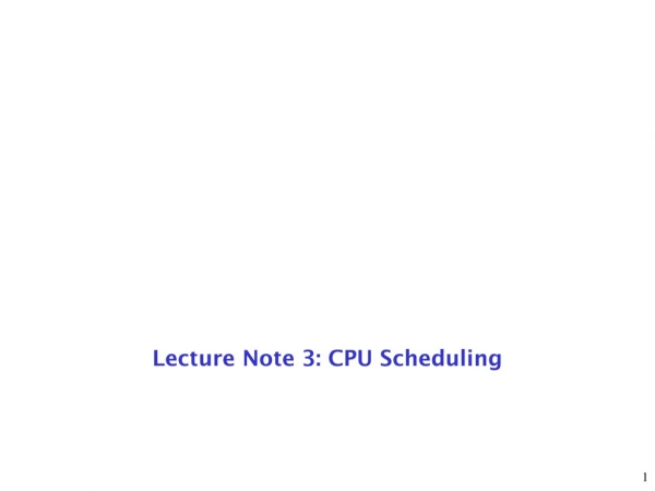 Lecture Note 3: CPU Scheduling