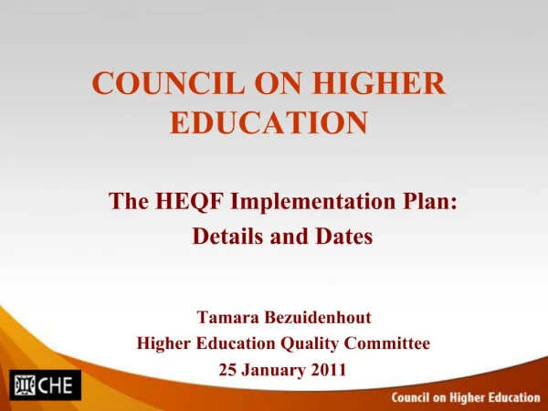 The HEQF Implementation Plan: Details and Dates Tamara Bezuidenhout Higher Education Quality Committee 25 January 201