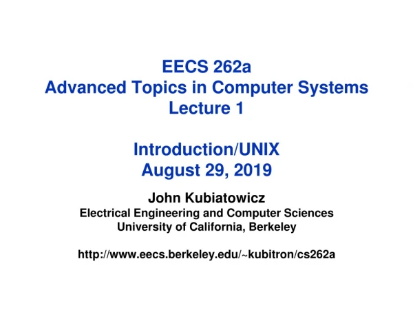 EECS 262a Advanced Topics in Computer Systems Lecture 1 Introduction/UNIX August 29, 2019