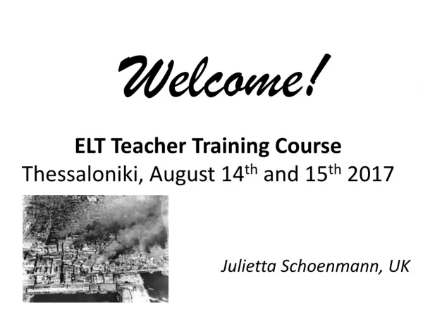 ELT Teacher Training Course Thessaloniki, August 14 th and 15 th 2017