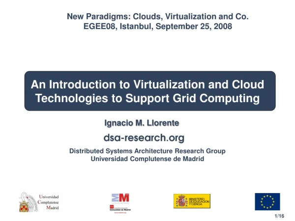 An Introduction to Virtualization and Cloud Technologies to Support Grid Computing