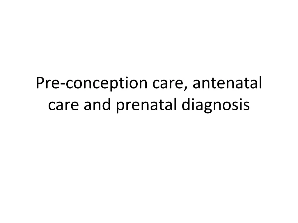 pre conception care antenatal care and prenatal diagnosis