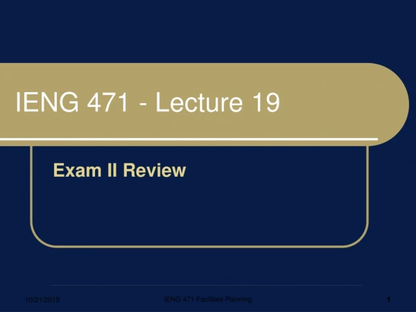 IENG 471 - Lecture 19