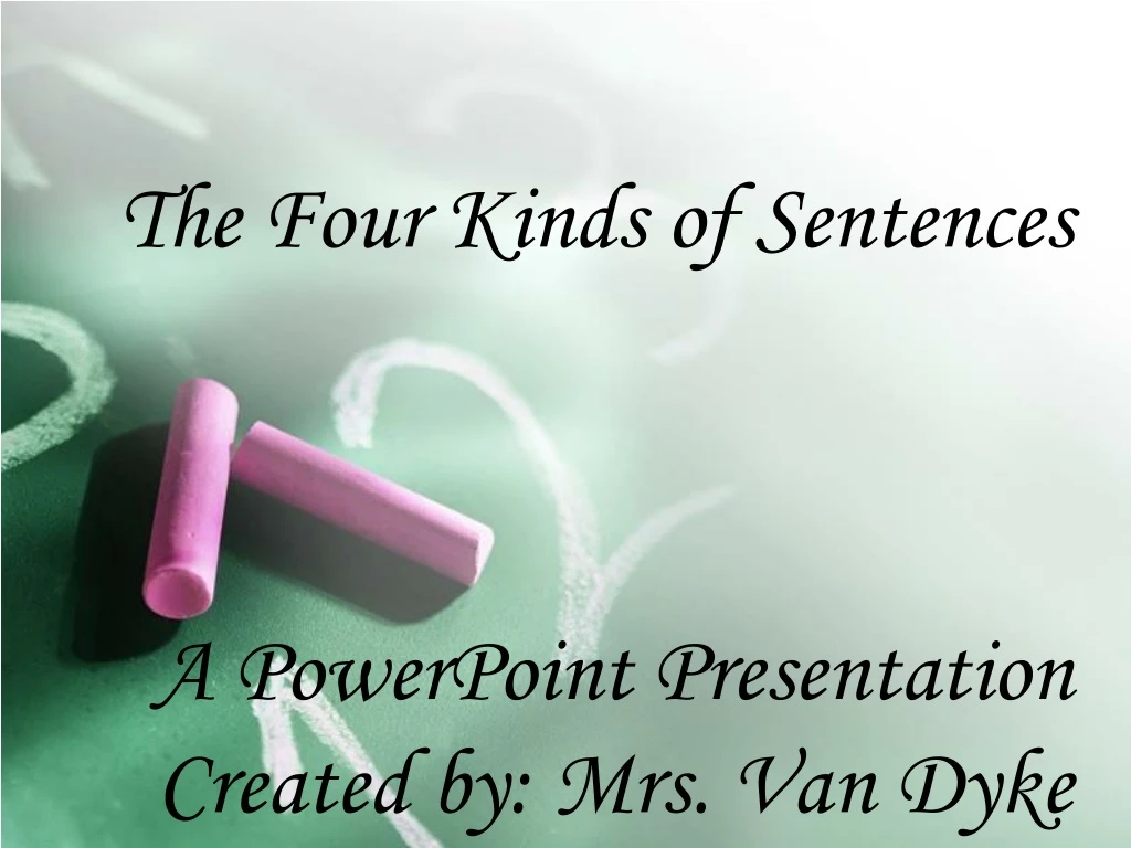 the four kinds of sentences a powerpoint presentation created by mrs van dyke