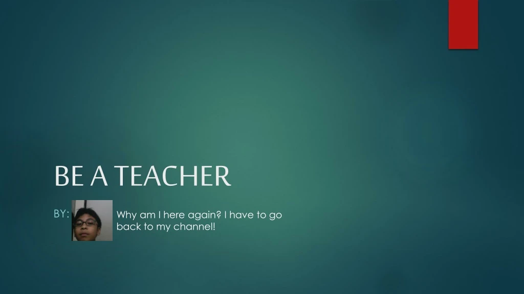 be a teacher