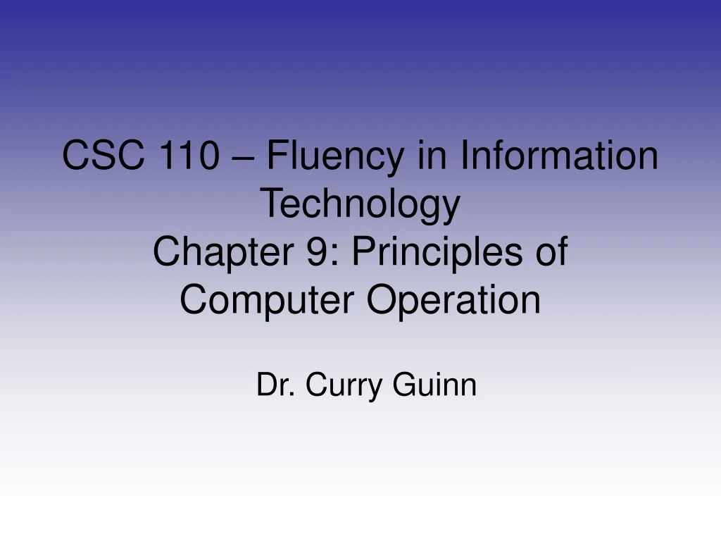 csc 110 fluency in information technology chapter 9 principles of computer operation