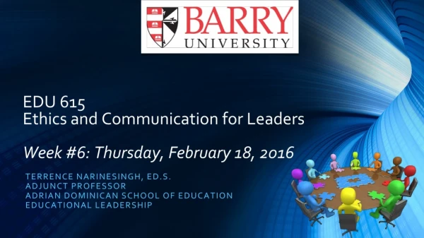 EDU 615 Ethics and Communication for Leaders Week #6: Thursday, February 18, 2016