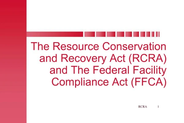 The Resource Conservation and Recovery Act RCRA and The Federal Facility Compliance Act FFCA