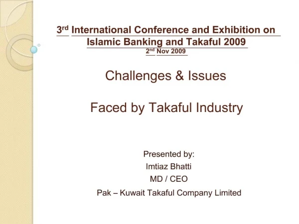3rd International Conference and Exhibition on Islamic Banking and Takaful 2009 2nd Nov 2009 Challenges Issues Faced