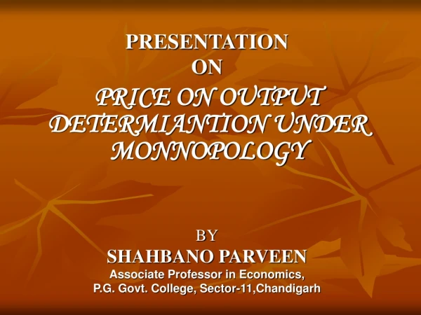 PRESENTATION ON PRICE ON OUTPUT DETERMIANTION UNDER MONNOPOLOGY BY SHAHBANO PARVEEN
