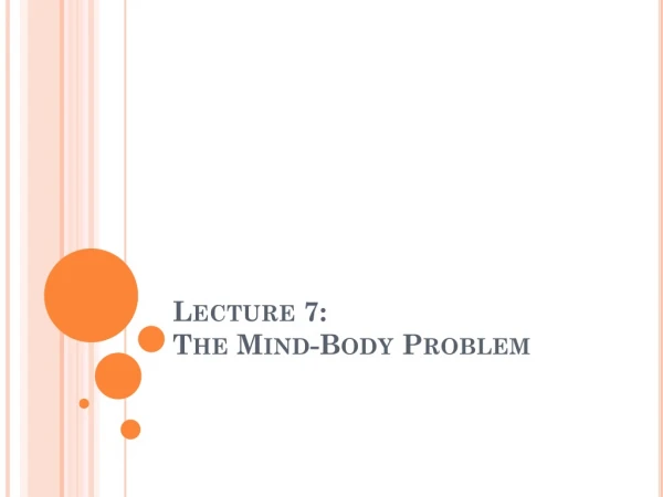 Lecture 7: The Mind-Body Problem
