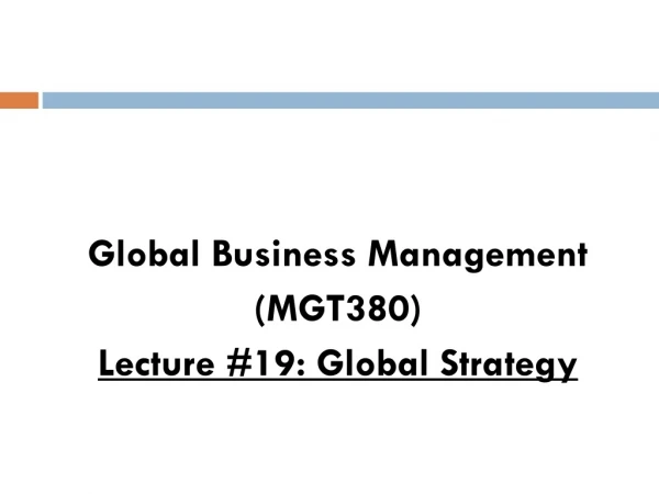 Global Business Management (MGT380) Lecture #19: Global Strategy